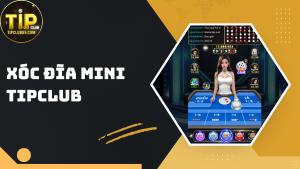 Xóc Đĩa mini TIPCLUB – Bí quyết cá cược thắng lớn mỗi ngày