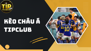 Kèo châu Á TIPCLUB – Hướng dẫn cách chơi chuẩn xác cho dân cá cược